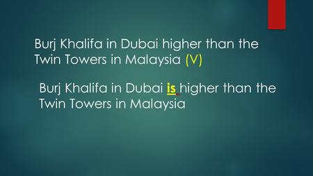 Burj Khalifa in Dubai higher than the Twin Towers in Malaysia (V) Burj Khalifa in Dubai is higher than the Twin Towers in Malaysia.