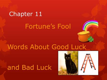 Chapter 11 Fortune’s Fool Words About Good Luck and Bad Luck.