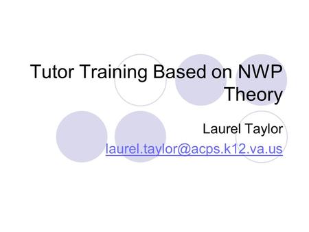 Tutor Training Based on NWP Theory Laurel Taylor