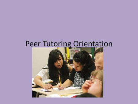 Peer Tutoring Orientation. What do you need to do? Maintain a 3.0 GPA Demonstrate dependability, integrity, and overall good character Have received an.