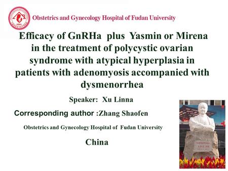 L/O/G/O Efficacy of GnRHa plus Yasmin or Mirena in the treatment of polycystic ovarian syndrome with atypical hyperplasia in patients with adenomyosis.