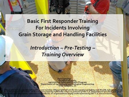 Basic First Responder Training For Incidents Involving Grain Storage and Handling Facilities Introduction – Pre-Testing – Training Overview Developed by: