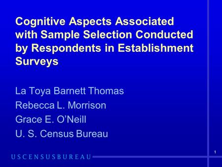 1 Cognitive Aspects Associated with Sample Selection Conducted by Respondents in Establishment Surveys La Toya Barnett Thomas Rebecca L. Morrison Grace.