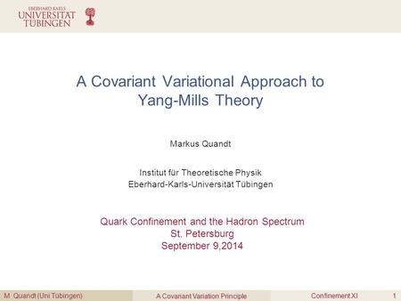 Markus Quandt Quark Confinement and the Hadron Spectrum St. Petersburg September 9,2014 M. Quandt (Uni Tübingen) A Covariant Variation Principle Confinement.