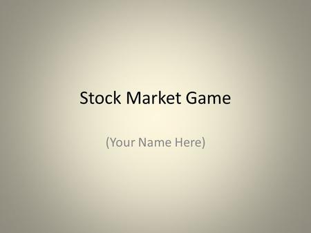 Stock Market Game (Your Name Here). Name of Company Last Trade 52-Week Range What was the stock price 5 years ago? # of Employees Sector/Industry Analyst.