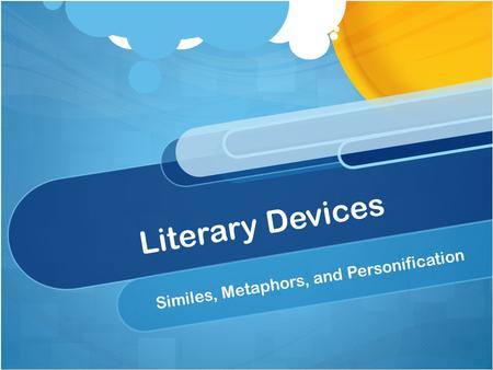 Literary Devices Similes, Metaphors, and Personification.