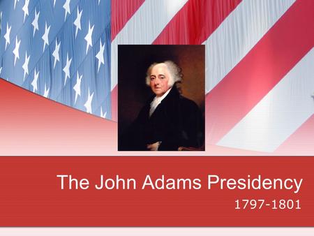 The John Adams Presidency 1797-1801. John Adams 2 nd President Without George Washington Political Parties Exploded. Federalists and Democratic Republicans.