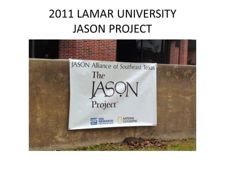 2011 LAMAR UNIVERSITY JASON PROJECT. JASON PROJECT DIRECTOR INTRODUCES NWS LAKE CHARLES, LA.