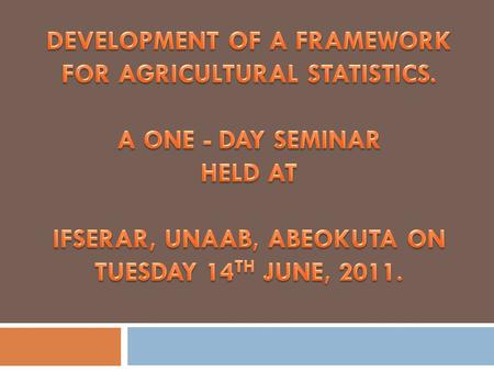 DEVELOPMENT OF A FRAMEWORK FOR AGRICULTURAL STATISTICS