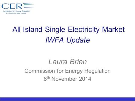 All Island Single Electricity Market IWFA Update Laura Brien