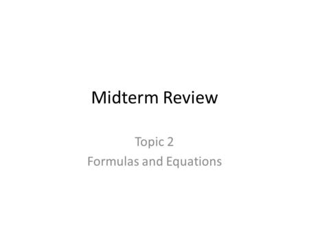 Midterm Review Topic 2 Formulas and Equations. Vocabulary Chemical Change Coefficient Decomposition Diatomic molecule Double replacement Empirical formula.