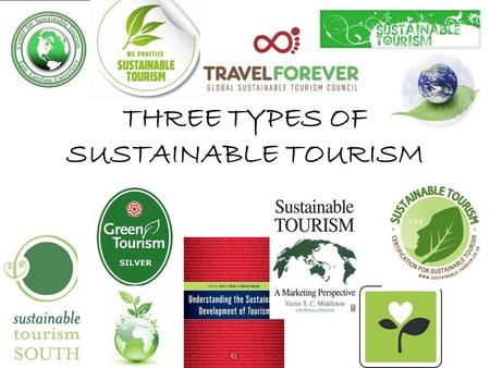 THREE TYPES OF SUSTAINABLE TOURISM