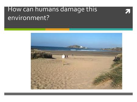  How can humans damage this environment?. Rural Environments under pressure; By the end of the lesson you will have; 1) Recapped the different issues.