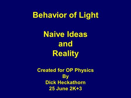 Behavior of Light Naive Ideas and Reality Created for OP Physics By Dick Heckathorn 25 June 2K+3.