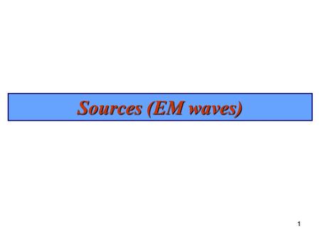 Sources (EM waves) 1.