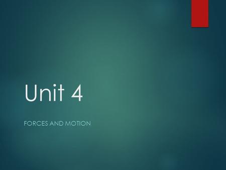 Unit 4 FORCES AND MOTION. Objective  Understand how speed, velocity, and acceleration relate to motion of an object.  Analyze distance-time graphs and.