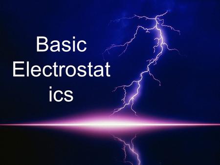 Basic Electrostatics.