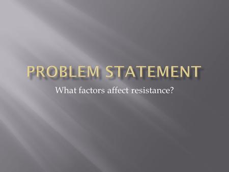 What factors affect resistance?. The factors that affect resistance are the material on the wire, length, and, the thickness of a conductor. The reason.