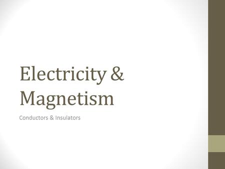 Electricity & Magnetism Conductors & Insulators. Newton’s 1 st Law Quiz Results Mandatory Quiz Retake Review: Tuesday 12/15 3-4pm Wednesday 12/16 11-12pm.