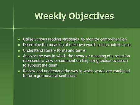 Weekly Objectives Utilize various reading strategies to monitor comprehension Utilize various reading strategies to monitor comprehension Determine the.