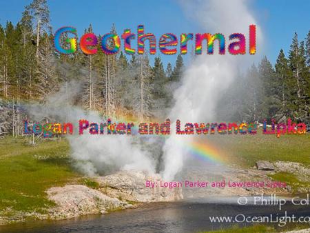 By: Logan Parker and Lawrence Lipka. How it Works Super heated water in pressurized form from underground is piped to a geothermal generating station.