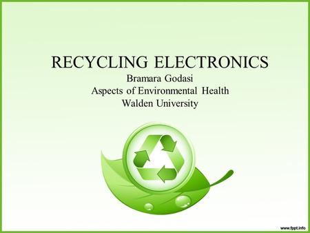 RECYCLING ELECTRONICS Bramara Godasi Aspects of Environmental Health Walden University.