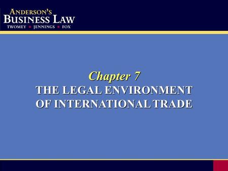 Chapter 7 THE LEGAL ENVIRONMENT OF INTERNATIONAL TRADE.