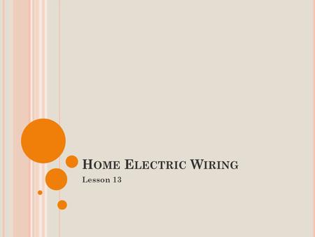 H OME E LECTRIC W IRING Lesson 13. H OME E LECTRIC W IRING Most Homes in Ontario are connected to a Power Transmission Grid. The grid is a huge circuit.