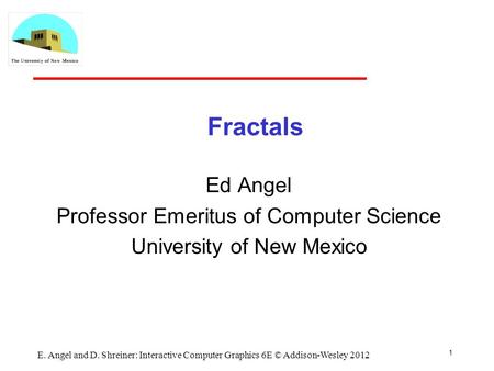 Fractals Ed Angel Professor Emeritus of Computer Science