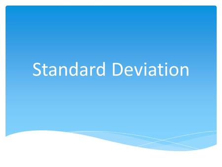 Standard Deviation. Standard Deviation as a “Ruler”  How can you compare measures – be it scores, athletic performance, etc., across widely different.