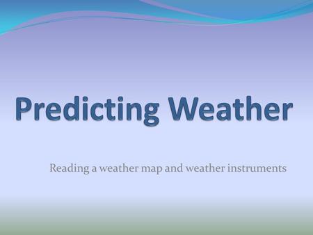 Reading a weather map and weather instruments