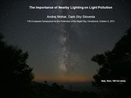 The Importance of Nearby Lighting on Light Pollution Andrej Mohar, Dark-Sky Slovenia 11th European Symposium for the Protection of the Night Sky, Osnabrück,