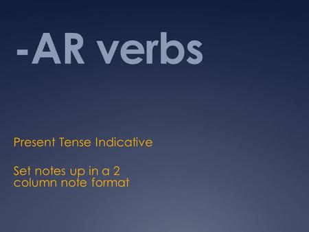 -AR verbs Present Tense Indicative Set notes up in a 2 column note format.