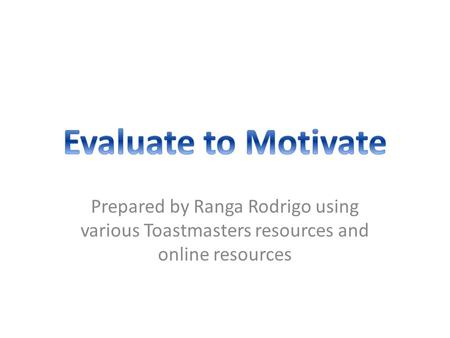 Prepared by Ranga Rodrigo using various Toastmasters resources and online resources.