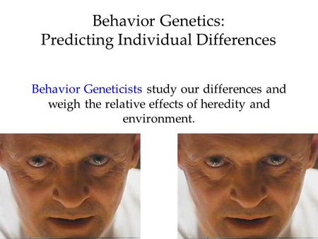 Behavior Genetics: Predicting Individual Differences