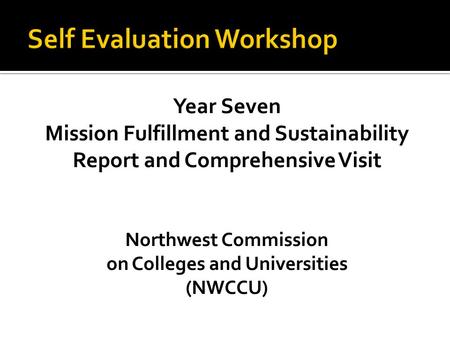 Year Seven Mission Fulfillment and Sustainability Report and Comprehensive Visit Northwest Commission on Colleges and Universities (NWCCU)