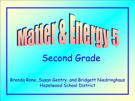 Second Grade Brenda Rone, Susan Gentry, and Bridgett Niedringhaus Hazelwood School District.