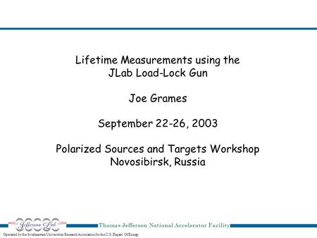 Operated by the Southeastern Universities Research Association for the U.S. Depart. Of Energy Thomas Jefferson National Accelerator Facility Lifetime Measurements.