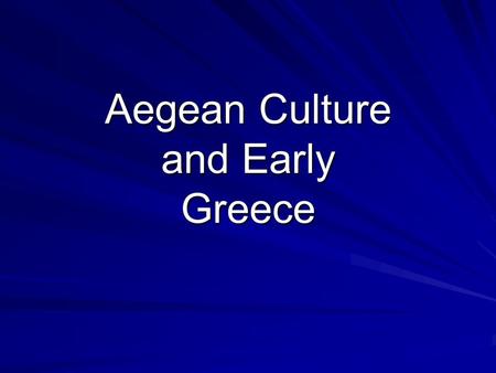 Aegean Culture and Early Greece. Aegean Culture: Minoan Civilization Crete (2500-1250 B.C.E.) Palace-cities Artisans: jewelry, figurines Women unusually.