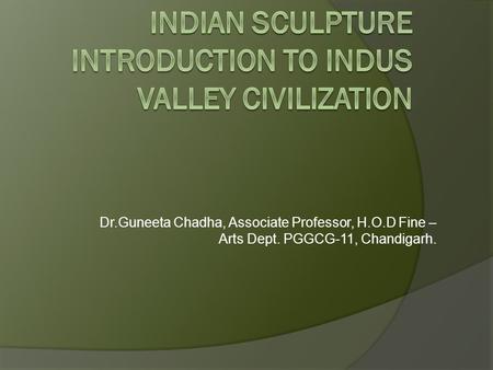 INDIAN SCULPTURE Introduction to Indus valley civilization