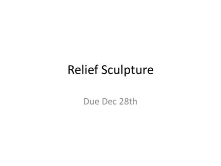 Relief Sculpture Due Dec 28th. Can be done as a single tile.