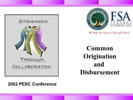 Common Origination and Disbursement 2002 PESC Conference.