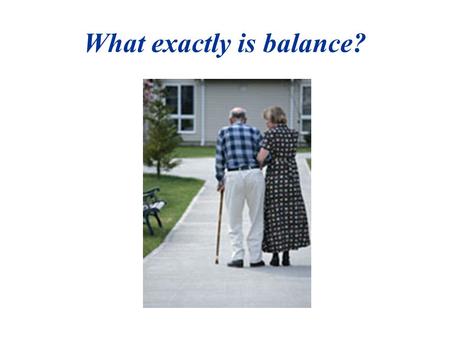 What exactly is balance?. Macpherson et al. (1997) contend that the maintenance of posture is the co-requisite for all coordinated movement, and when.