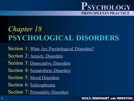 HOLT, RINEHART AND WINSTON P SYCHOLOGY PRINCIPLES IN PRACTICE 1 Chapter 18 PSYCHOLOGICAL DISORDERS Section 1: What Are Psychological Disorders?What Are.