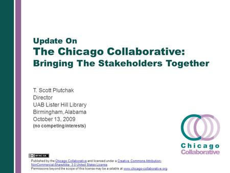 Update On The Chicago Collaborative: Bringing The Stakeholders Together T. Scott Plutchak Director UAB Lister Hill Library Birmingham, Alabama October.