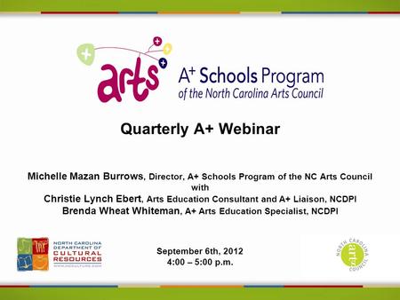 Quarterly A+ Webinar Michelle Mazan Burrows, Director, A+ Schools Program of the NC Arts Council with Christie Lynch Ebert, Arts Education Consultant and.