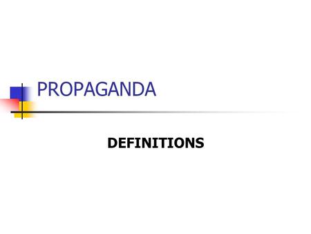 PROPAGANDA DEFINITIONS. Definitions of Propaganda From Latin propagatio: to grow, to spread, to multiply. Propaganda = to disseminate, to propagate but.