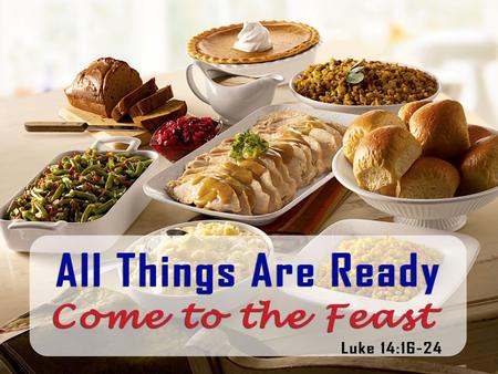 The Feast “Great Supper” = the abundant blessings of the gospel