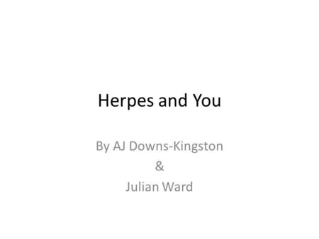 Herpes and You By AJ Downs-Kingston & Julian Ward.