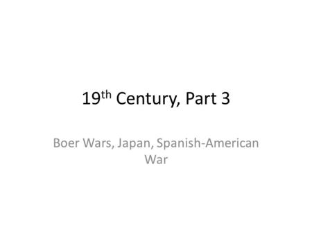 Boer Wars, Japan, Spanish-American War